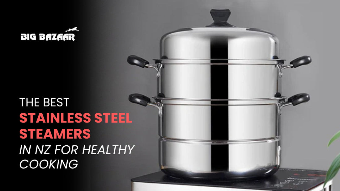 The Best Stainless Steel Steamers in NZ for Healthy Cooking