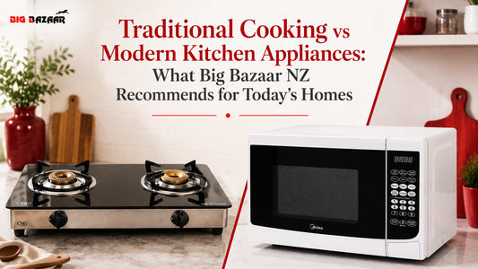 Traditional Cooking vs Modern Kitchen Appliances: What Big Bazaar NZ Recommends for Today's Homes