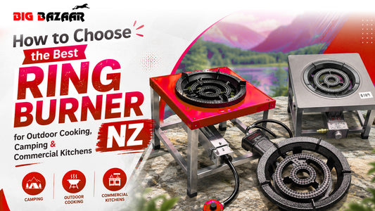 How to Choose the Best Ring Burner NZ for Outdoor Cooking, Camping & Commercial Kitchens | Big Bazaar NZ