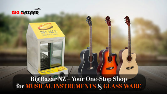 Big Bazar NZ – Your One-Stop Shop for Musical Instruments & Glass Ware