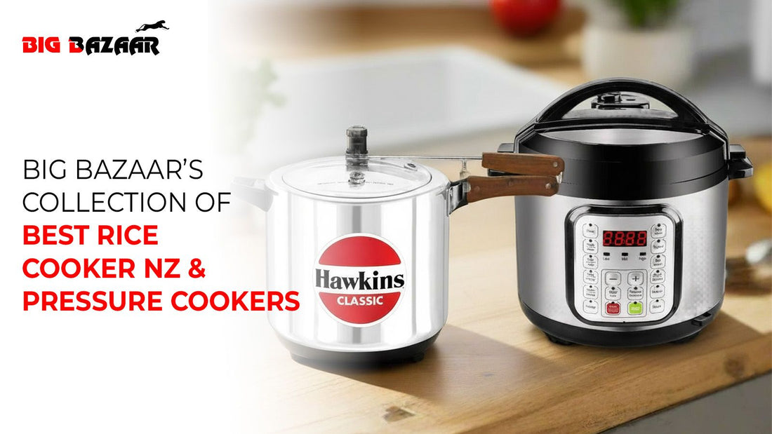 Bigbazaar’s Collection of Best Rice Cooker NZ & Pressure Cookers