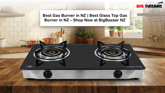 Best Gas Burner in NZ | Best Glass Top Gas Burner in NZ – Shop Now at BigBazaar NZ